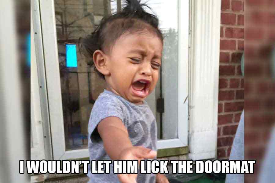Licking doormats are NOT welcome.
