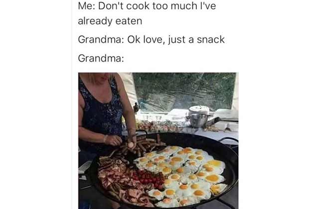 You can't leave Grandma's home hungry.