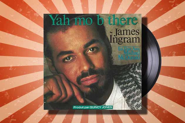 “Yah Mo B There” by James Ingram and Michael McDonald (1983)