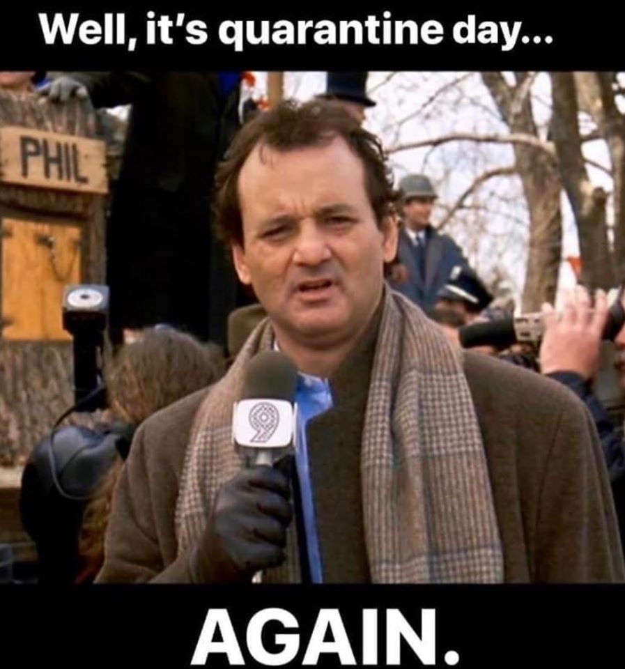 Quarantine is the New Groundhog Day