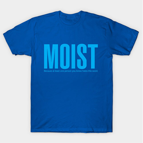 ‘Moist’ Tee